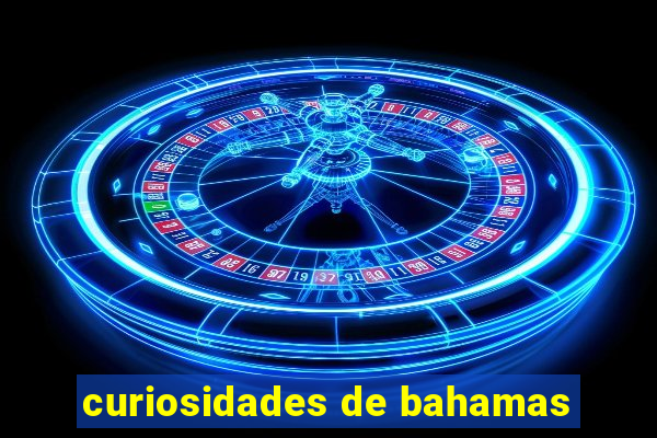 curiosidades de bahamas